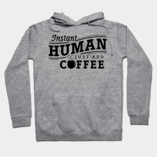 Instant human just add coffee black Hoodie